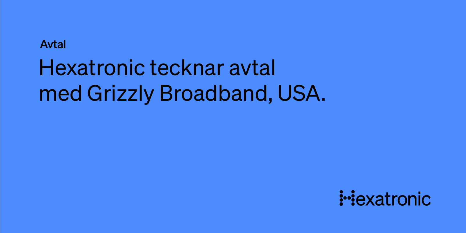 Hexatronic tecknar avtal med Grizzly Broadband i USA till ett värde av över 15 MUSD.