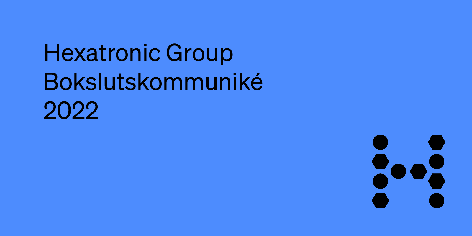 Hexatronic presenterar bokslutskommuniké 2022