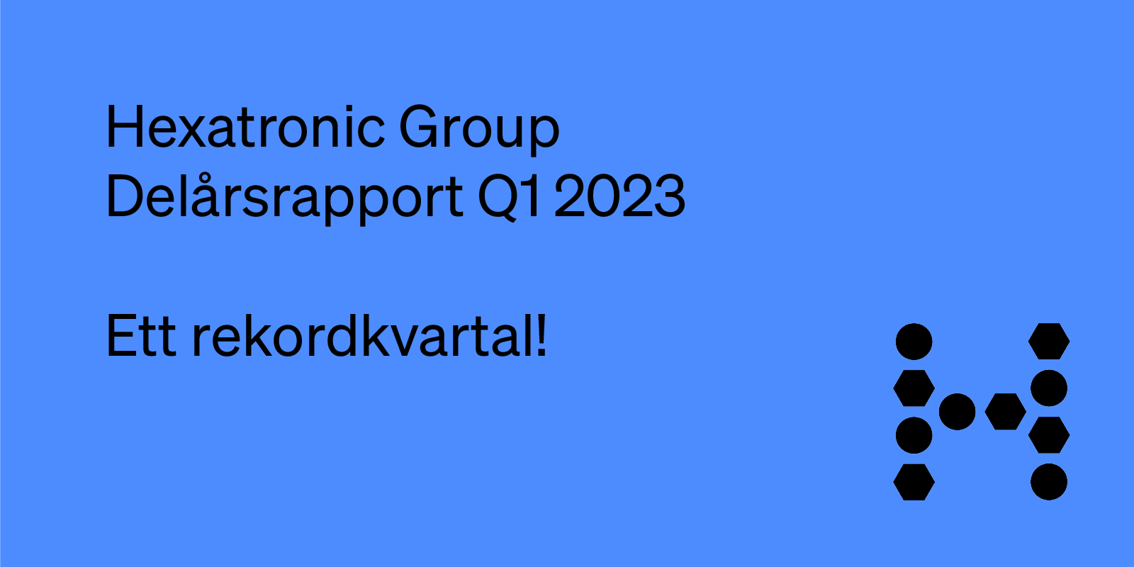 Hexatronic presenterar delårsrapport Q1 2023