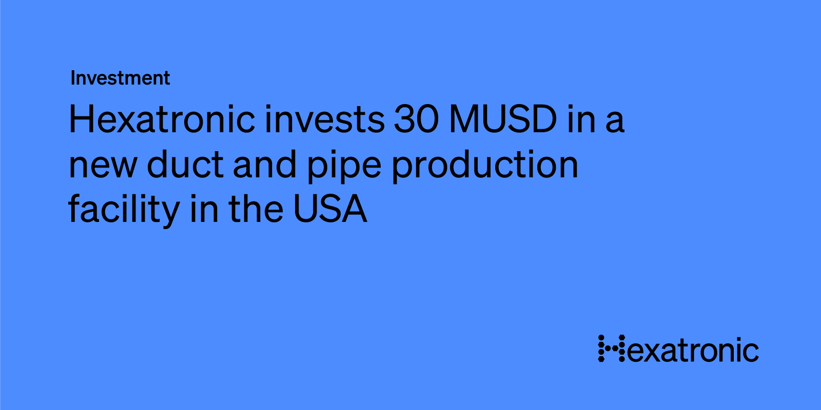 Hexatronic invests 30 MUSD in a new duct and pipe production facility in the Western USA
